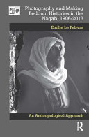 Photography and making Bedouin histories in the Naqab, 1906-2013 : an anthropological approach /