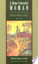A home-concealed woman : the diaries of Magnolia Wynn Le Guin, 1901-1913 /