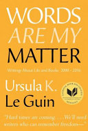 Words are my matter : writings about life and books, 2000-2016 with a journal of a writer's week /
