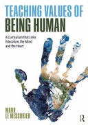 Teaching values of being human : a curriculum that links education, the mind and the heart /