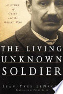 The living unknown soldier : a story of grief and the Great War /