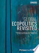 Global ecopolitics revisited : towards a complex governance of global environmental problems /