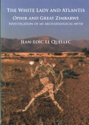 The White Lady and Atlantis Ophir and Great Zimbabwe : investigation of an archaeological myth /