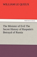 Minister of evil : the secret history of Rasputin's betrayal of Russia /