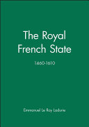 The royal French state, 1460-1610 : Emmanuel Le Roy Ladurie ; translated by Juliet Vale.