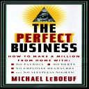 The perfect business : how to make a million from home with no payroll, no employee headaches, no debts, and no sleepless nights! /