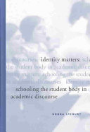 Identity matters : schooling the student body in academic discourse /