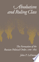 Absolutism and ruling class : the formation of the Russian political order, 1700-1825 /