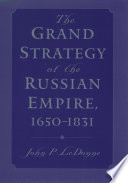 The grand strategy of the Russian Empire, 1650-1831 /