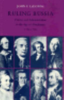 Ruling Russia : politics and administration in the Age of Absolutism, 1762-1796 /