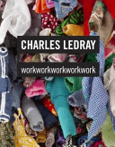 Charles LeDray : workworkworkworkwork /