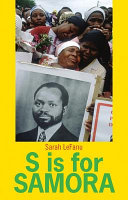 S is for Samora : a lexical biography of Samora Machel and the Mozambican dream /