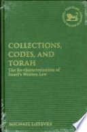 Collections, codes, and Torah : the re-characterization of Israel's written law /