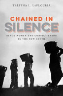 Chained in silence : Black women and convict labor in the new South /