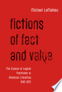 Fictions of fact and value : the erasure of logical positivism in American literature, 1945-1975 /