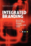 Integrated branding : becoming brand-driven through company-wide action /