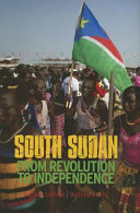 South Sudan : from revolution to independence /