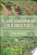 Religious agrarianism and the return of place : from values to practice in sustainable agriculture /
