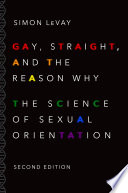 Gay, straight, and the reason why : the science of sexual orientation /