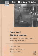 Gas well deliquification : solution to gas well liquid loading problems /