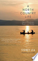A north country life : tales of woodsmen, waters, and wildlife /