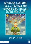 Developing children's speech, language and communication through stories and drama /