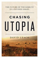 Chasing utopia : the future of the kibbutz in a divided Israel /