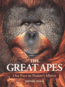 The great apes : our face in nature's mirror /