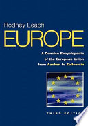 Europe : a concise encyclopedia of the European Union from Aachen to zollverein /