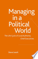 Managing in a Political World : The Life Cycle of Local Authority Chief Executives /