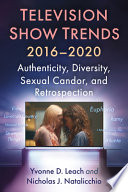 Television trends, 2016-2020 : authenticity, diversity, sexual candor, and retrospection /