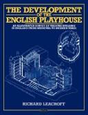 The development of the English playhouse : an illustrated survey of theatre building in England from medieval to modern times /