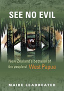 See no evil : New Zealand's betrayal of the people of West Papua /