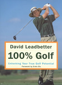 David Leadbetter 100% golf : unlocking your true golf potential /