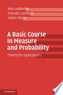 A basic course in measure and probability : theory for applications /