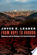 From hope to horror : diplomacy and the making of the Rwanda genocide /