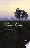 Potato City : nature, history, and community in the Age of Sprawl /