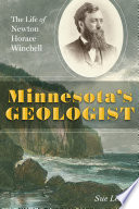 Minnesota's geologist : the life of Newton Horace Winchell /