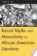 Racial myths and masculinity in African American literature /