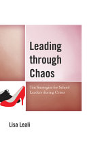 Leading through chaos : ten strategies for school leaders during crises /