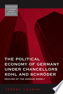 The political economy of Germany under Chancellors Kohl and Schröder : decline of the German model? /