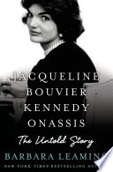 Jacqueline Bouvier Kennedy Onassis : the untold story /