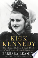 Kick Kennedy : the charmed life and tragic death of the favorite Kennedy daughter /