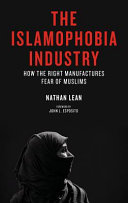 The Islamophobia industry : how the right manufactures fear of Muslims /