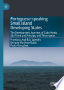 Portuguese-speaking Small Island Developing States : The Development Journeys of Cabo Verde, São Tomé and Príncipe, and Timor-Leste /