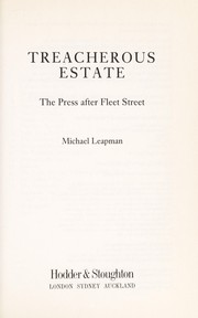 The treacherous estate : the press after Fleet Street /