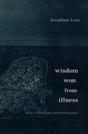 Wisdom won from illness : essays in philosophy and psychoanalysis /