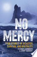 No mercy : true stories of disaster, survival and brutality /