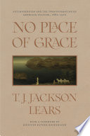 No place of grace : antimodernism and the transformation of American culture, 1880-1920 /