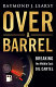 Over a barrel : breaking the Middle East oil cartel /